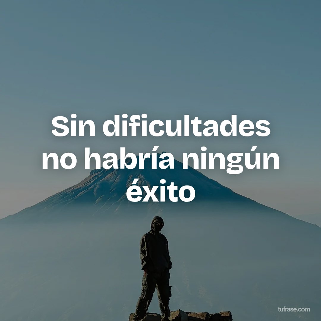 Sin dificultades no habría ningún éxito