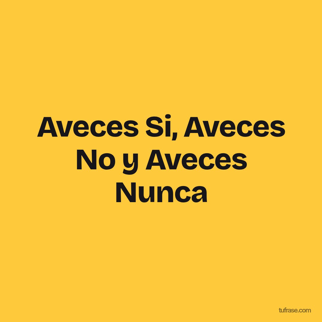 Aveces Si, Aveces No y Aveces Nunca