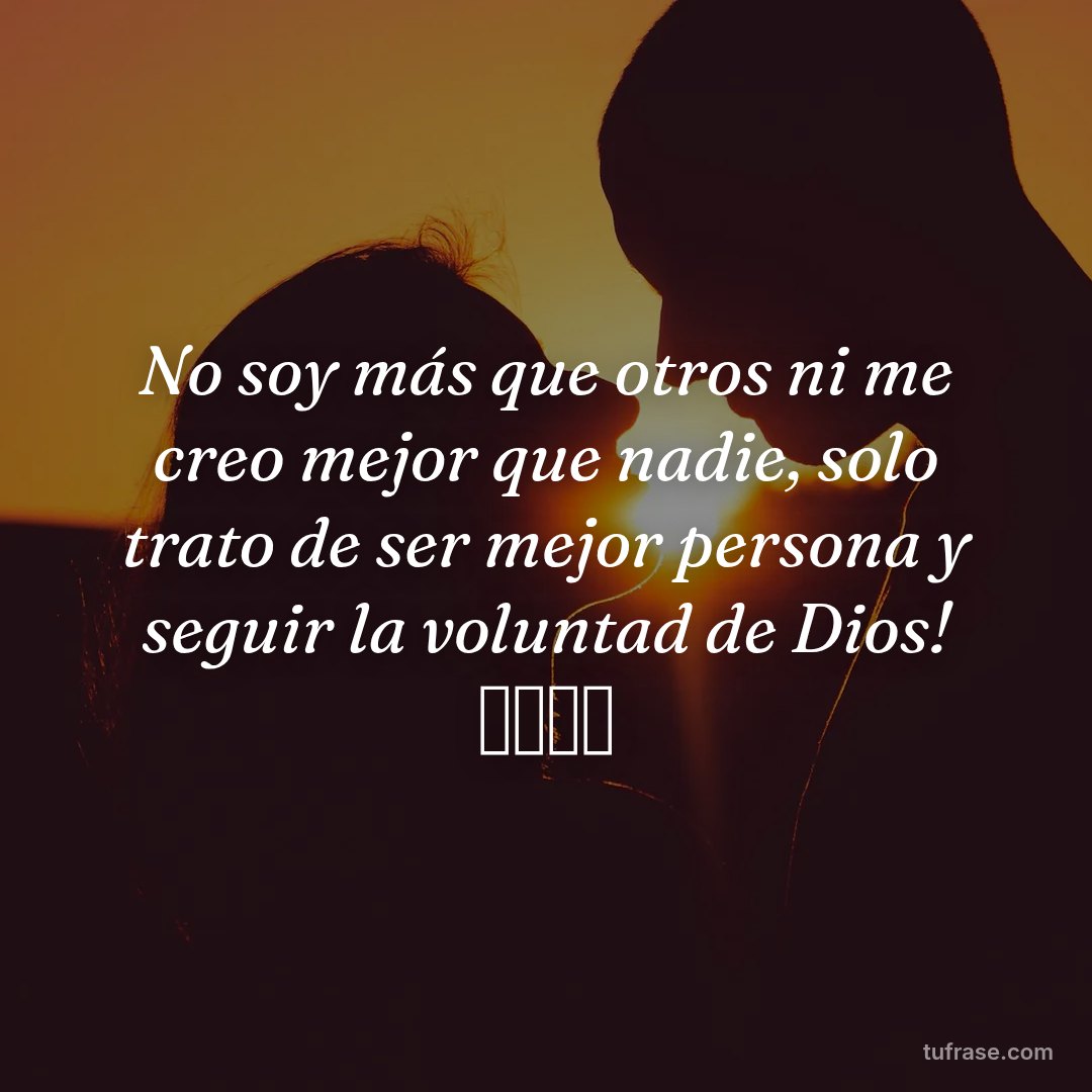 No soy más que otros ni me creo mejor que nadie, solo trato de ser mejor persona y seguir la voluntad de Dios! 💗💗💗💗