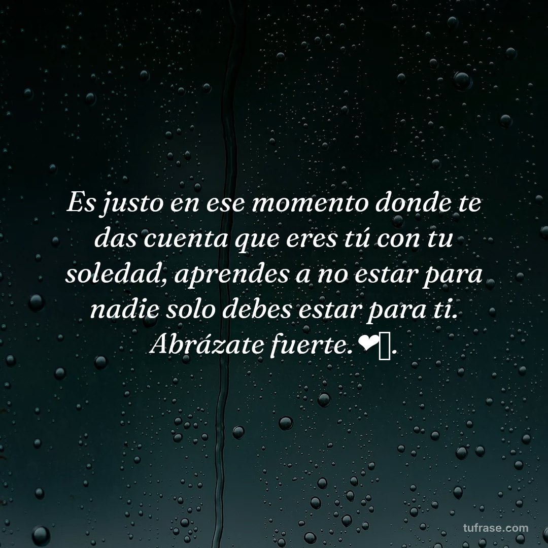 Es justo en ese momento donde te das cuenta que eres tú con tu soledad, aprendes a no estar para nadie solo debes estar para ti. Abrázate fuerte.❤️‍🩹.
