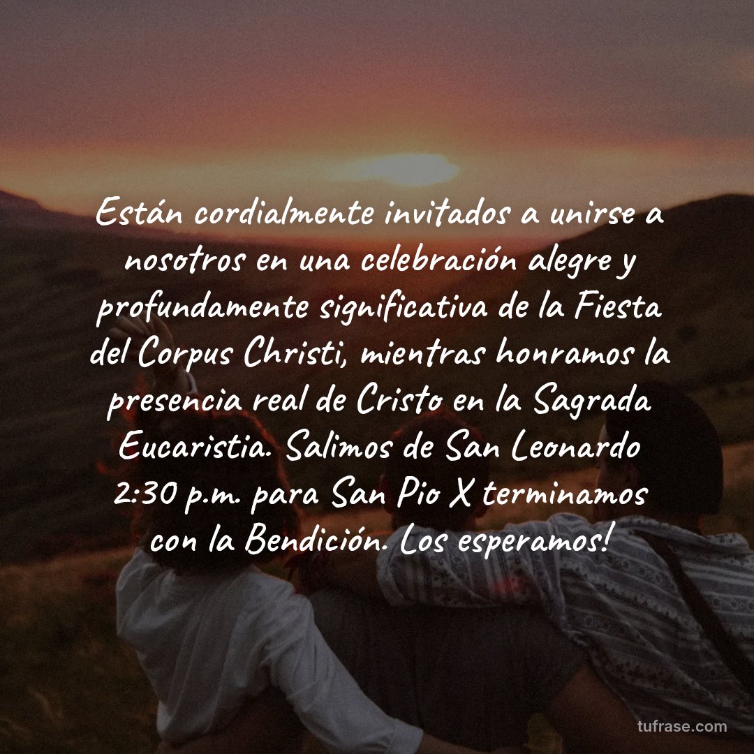 Están cordialmente invitados a unirse a nosotros en una celebración alegre y profundamente significativa de la Fiesta del Corpus Christi, mientras honramos la presencia real de Cristo en la Sagrada Eucaristia. Salimos de San Leonardo 2:30 p.m. para San Pio X terminamos con la Bendición. Los esperamos!