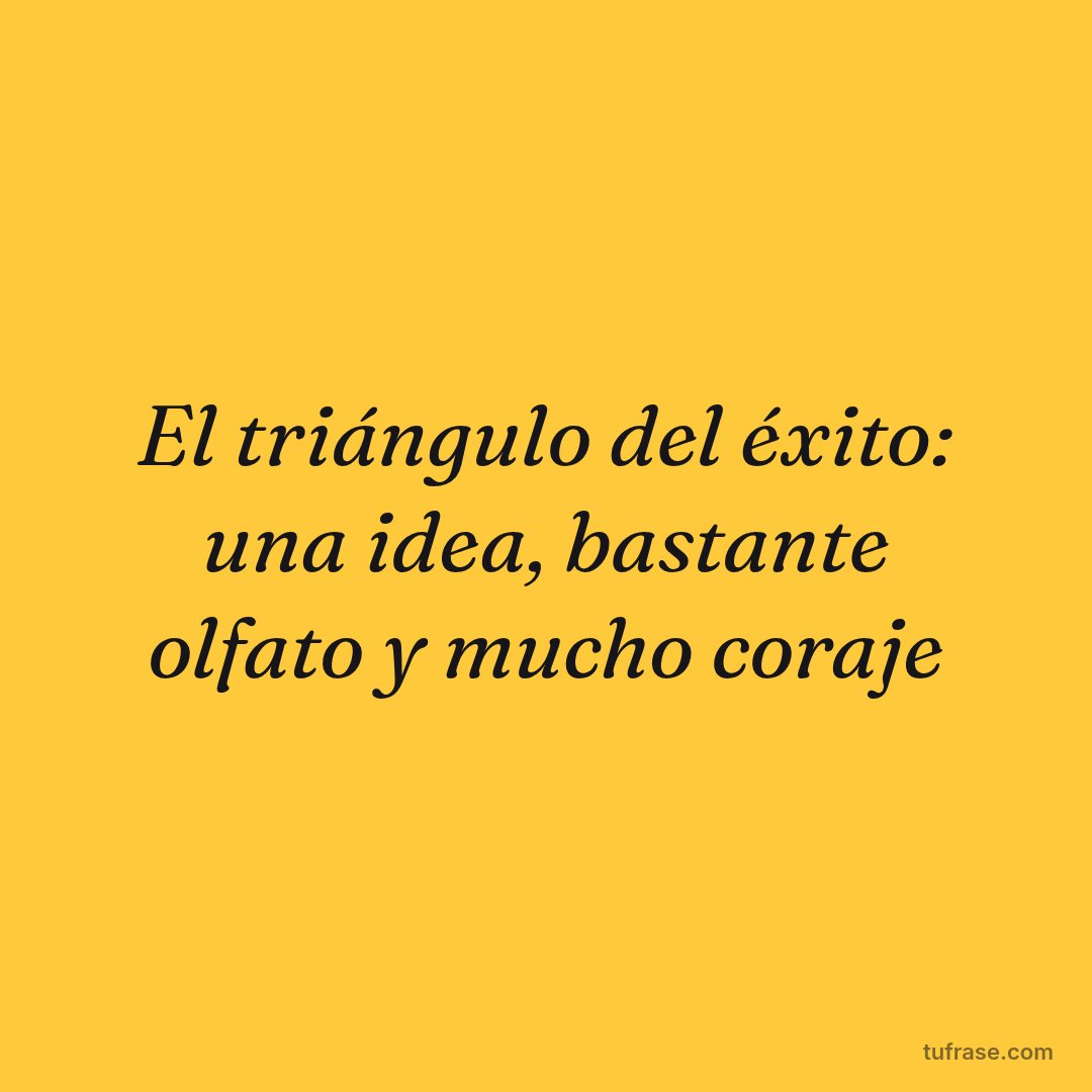El triángulo del éxito: una idea, bastante olfato y mucho coraje