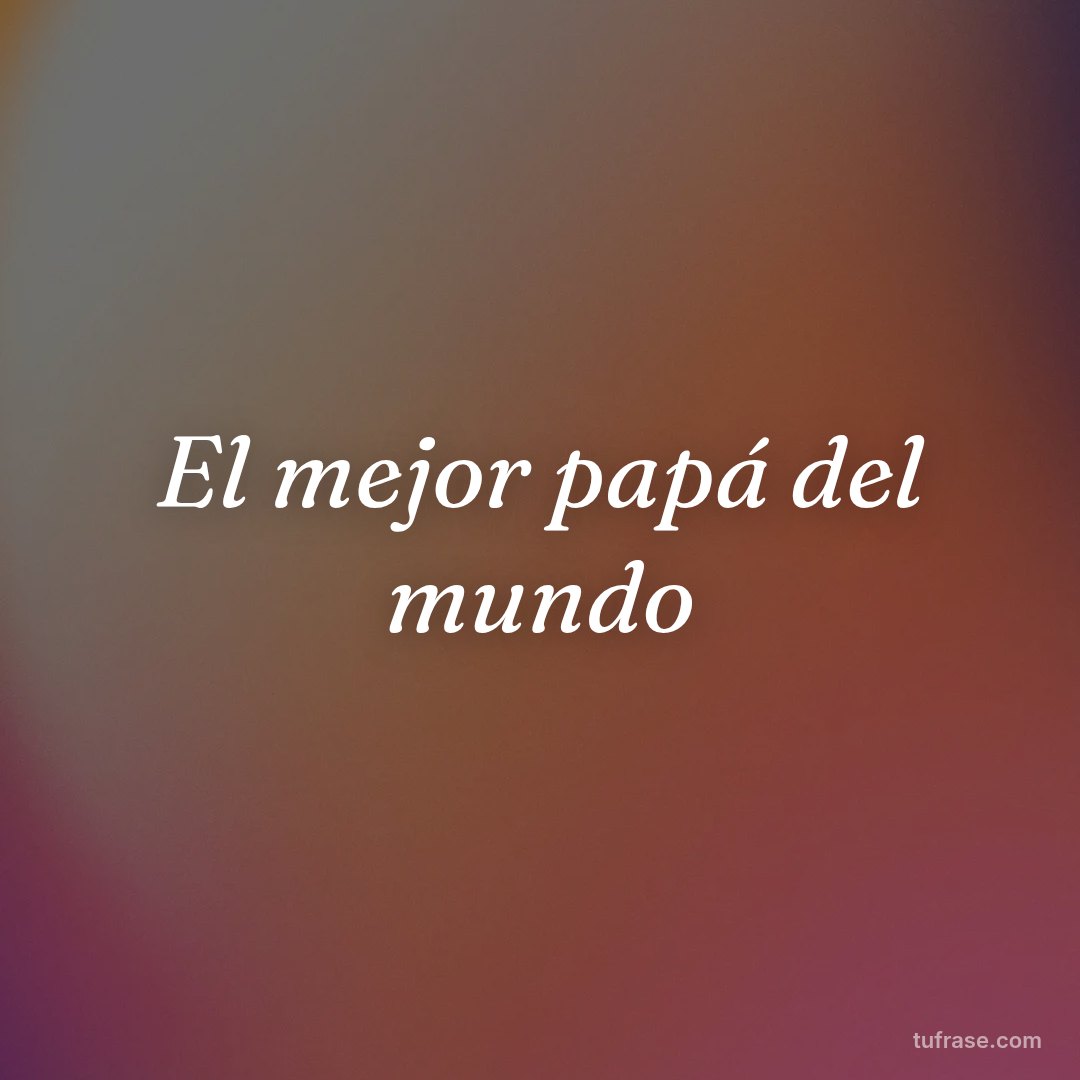 El mejor papá del mundo