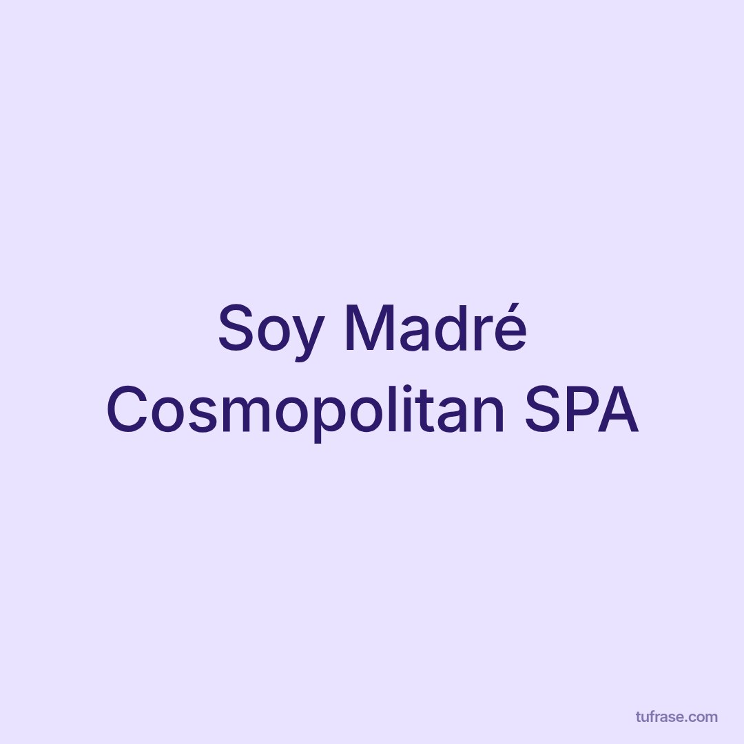Soy Madré Cosmopolitan SPA