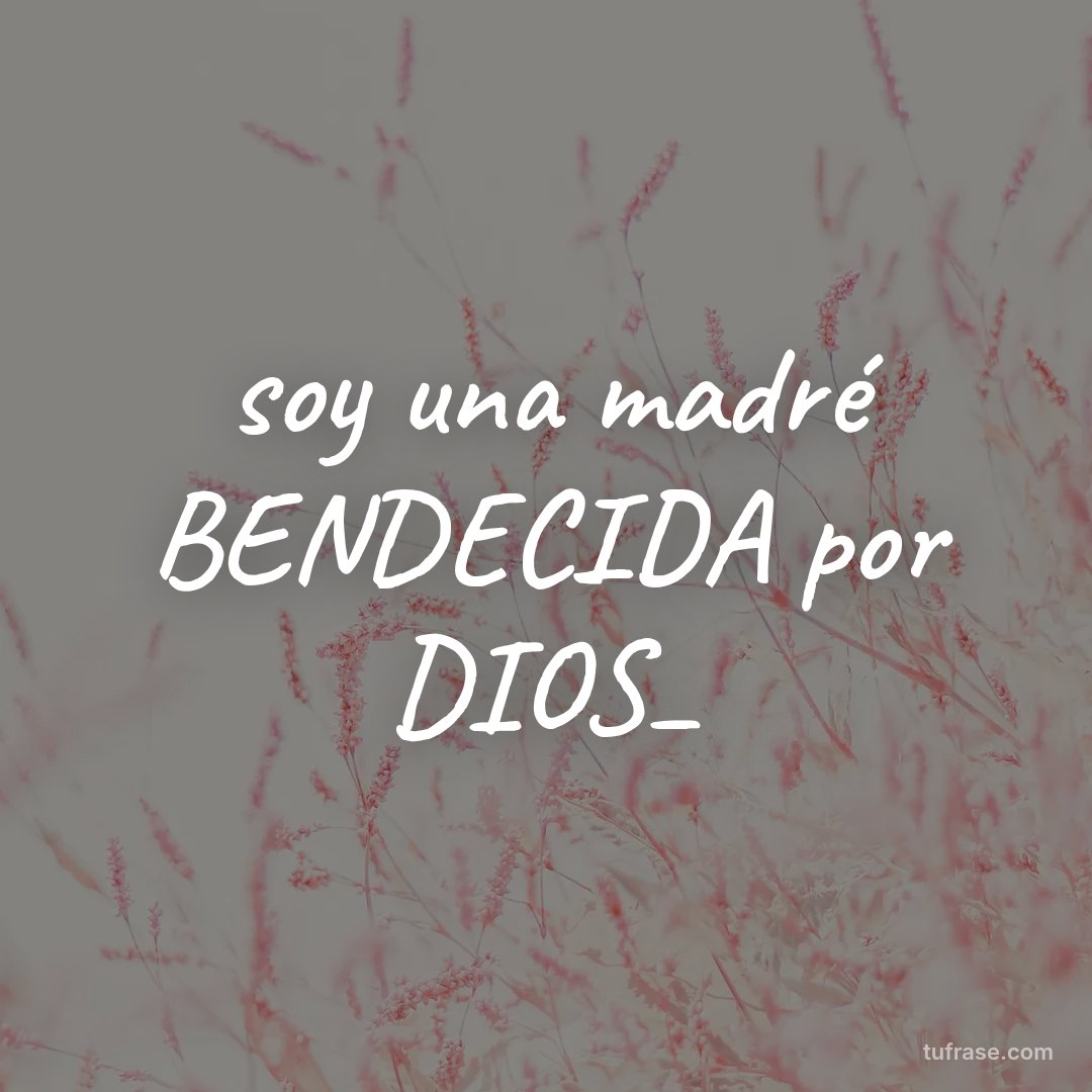 soy una madré BENDECIDA por DIOS_