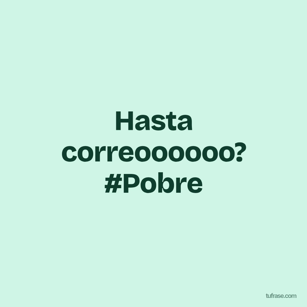 Hasta correoooooo? #Pobre