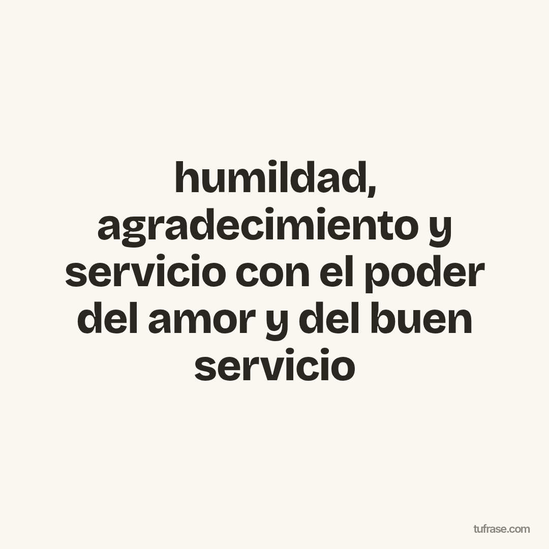 humildad, agradecimiento y servicio con el poder del amor y del buen servicio