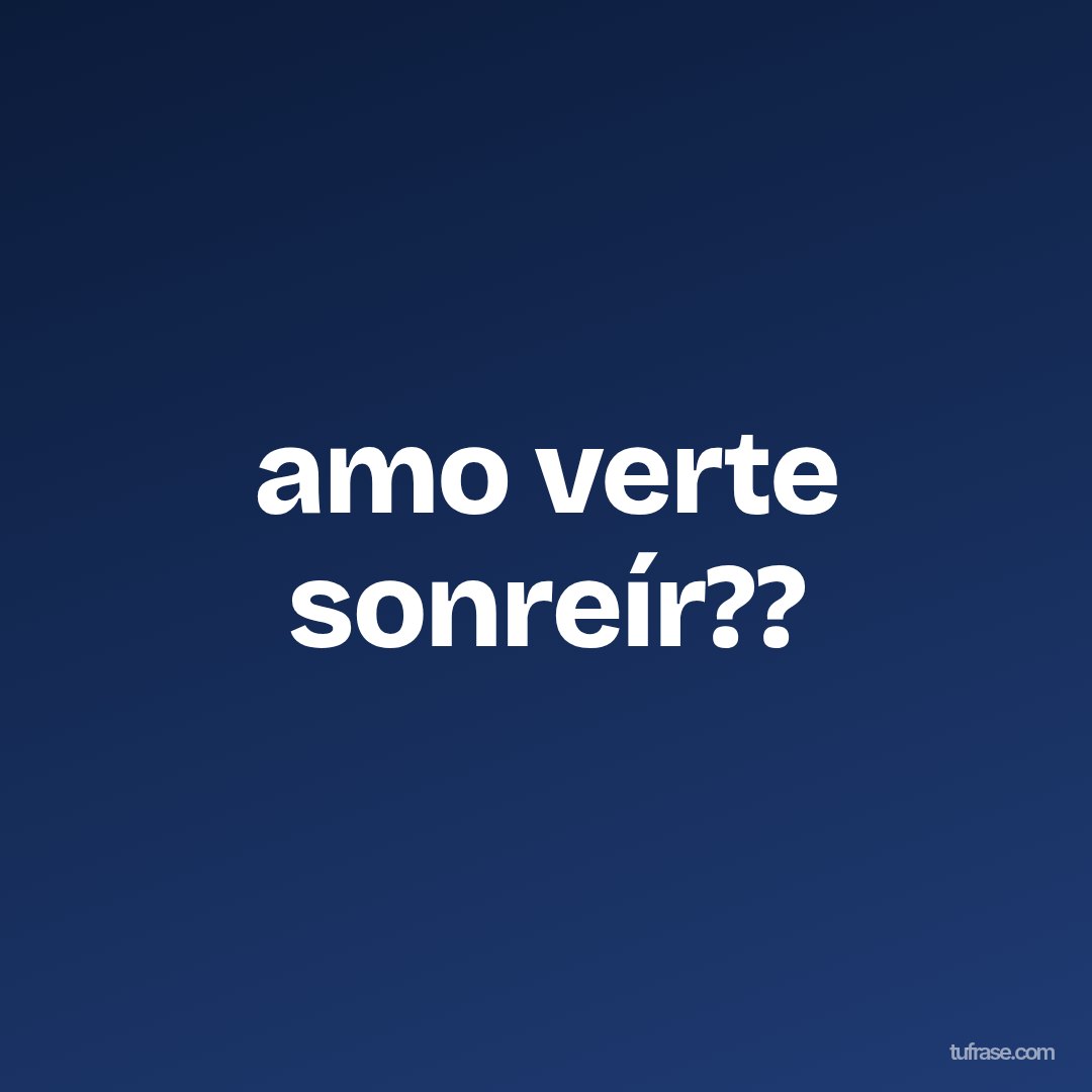 amo verte sonreír??