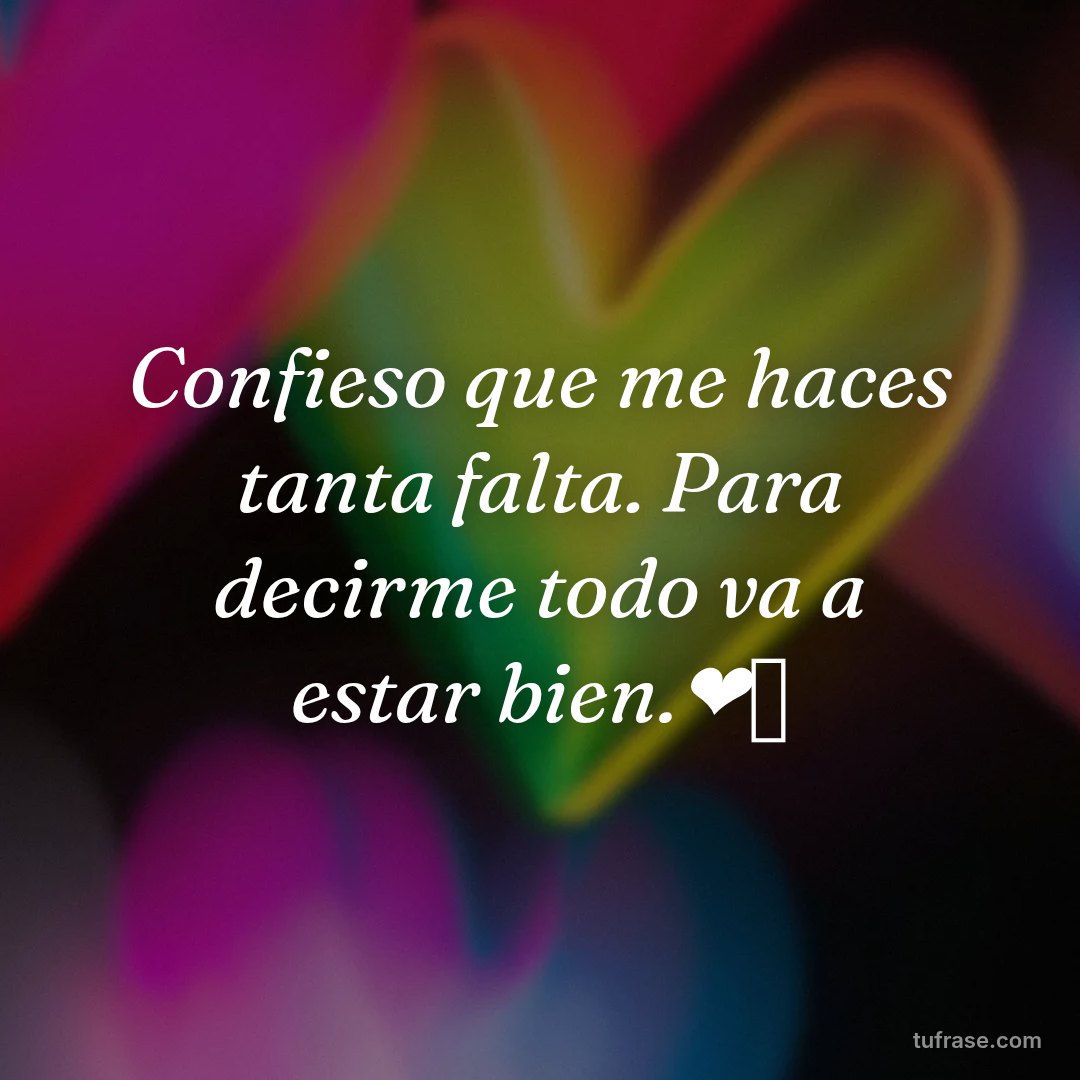 Confieso que me haces tanta falta. Para decirme todo va a estar bien.❤️‍🩹