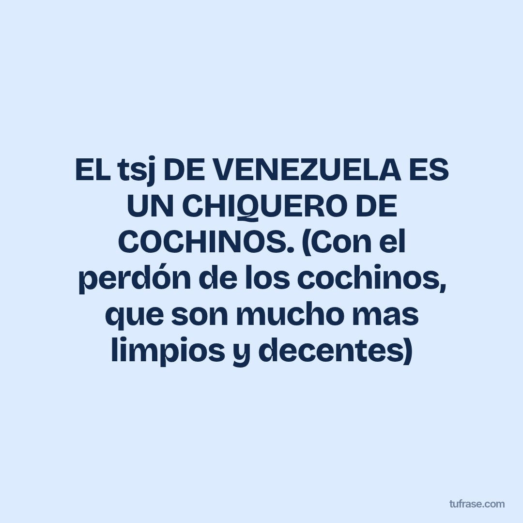 EL tsj DE VENEZUELA ES UN CHIQUERO DE COCHINOS. (Con el perdón de los cochinos, que son mucho mas limpios y decentes)