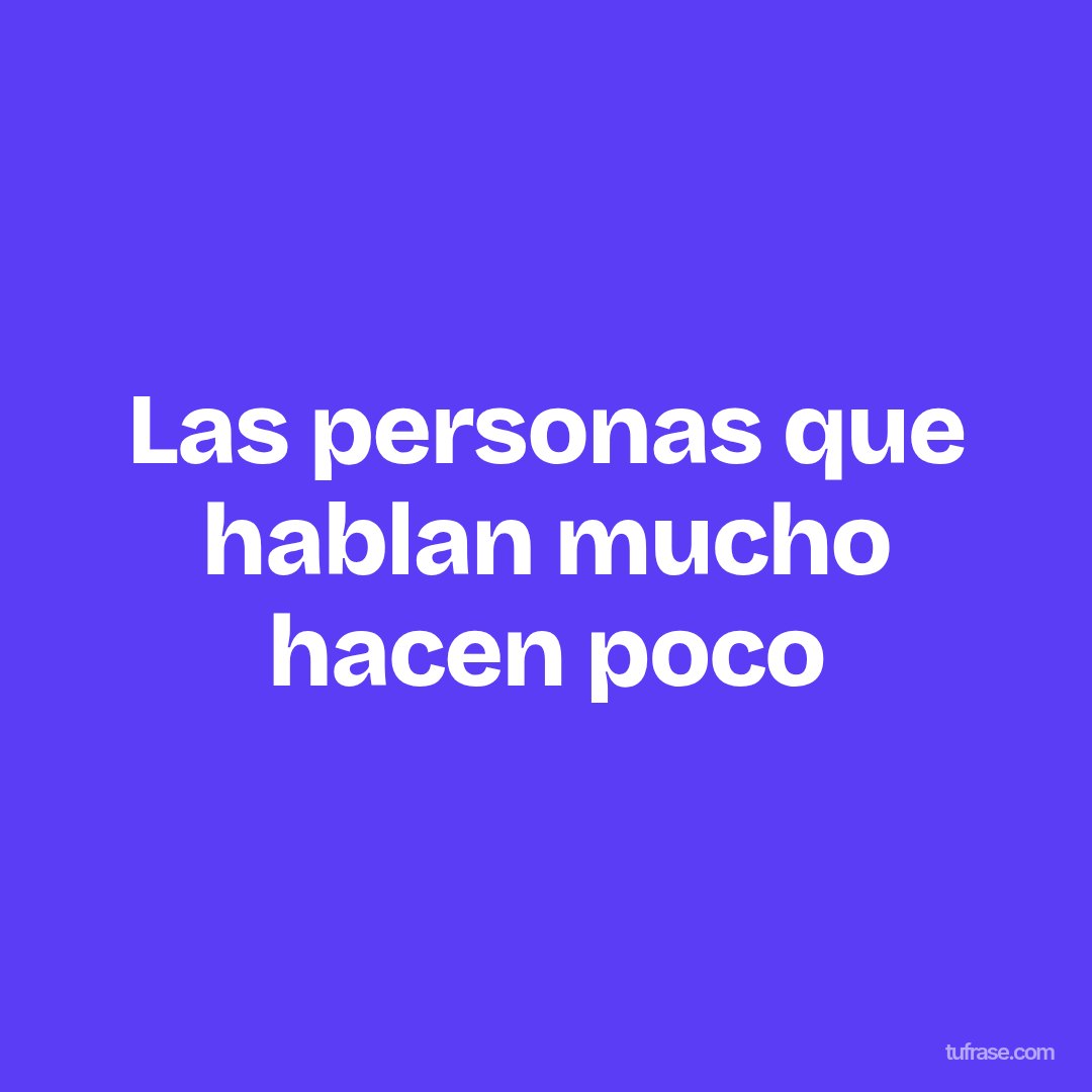 Las personas que hablan mucho hacen poco