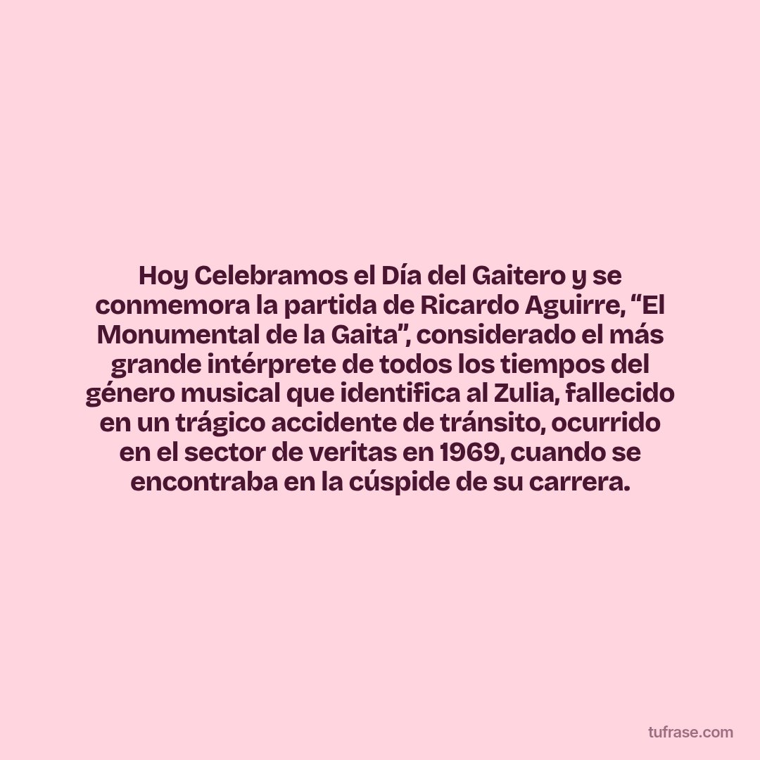 Hoy Celebramos el Día del Gaitero y se conmemora la partida de Ricardo Aguirre, “El Monumental de la Gaita”, considerado el más grande intérprete de todos los tiempos del género musical que identifica al Zulia, fallecido en un trágico accidente de tránsito, ocurrido en el sector de veritas en 1969, cuando se encontraba en la cúspide de su carrera.
