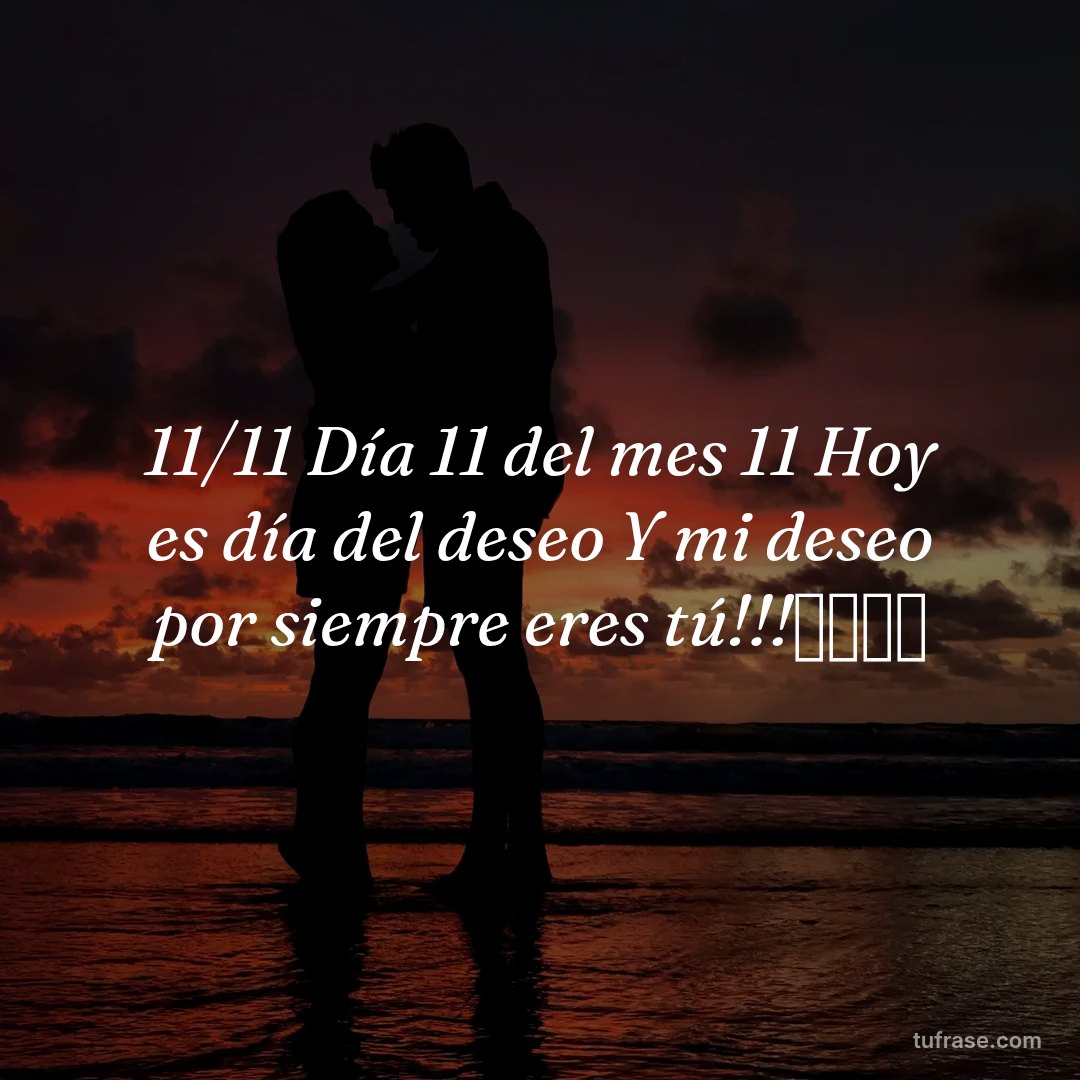 11/11 Día 11 del mes 11 Hoy es día del deseo Y mi deseo por siempre eres tú!!!🤞🏻🫶🏻