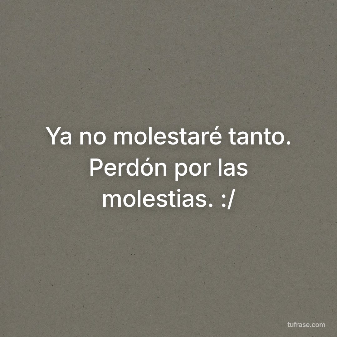 Ya no molestaré tanto. Perdón por las molestias. :/