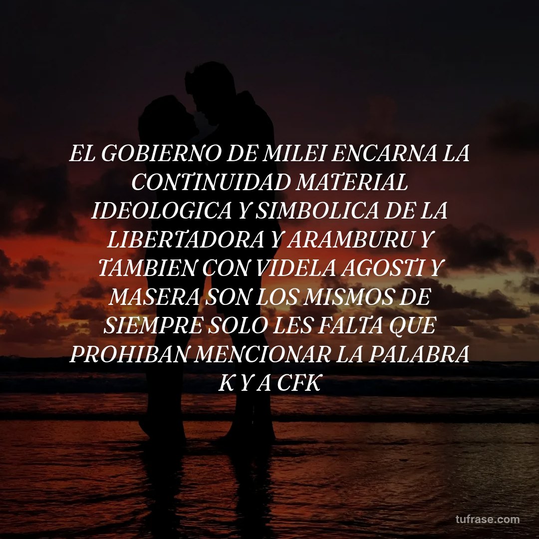 EL GOBIERNO DE MILEI ENCARNA LA CONTINUIDAD MATERIAL IDEOLOGICA Y SIMBOLICA DE LA LIBERTADORA Y ARAMBURU Y TAMBIEN CON VIDELA AGOSTI Y MASERA SON LOS MISMOS DE SIEMPRE SOLO LES FALTA QUE PROHIBAN MENCIONAR LA PALABRA K Y A CFK
