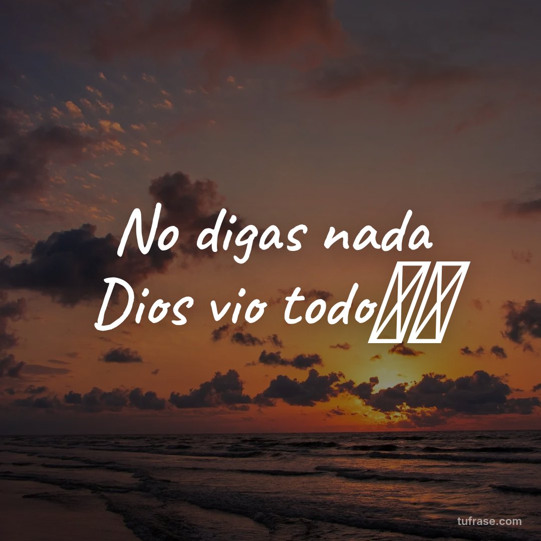 No digas nada Dios vio todo🙏🏽