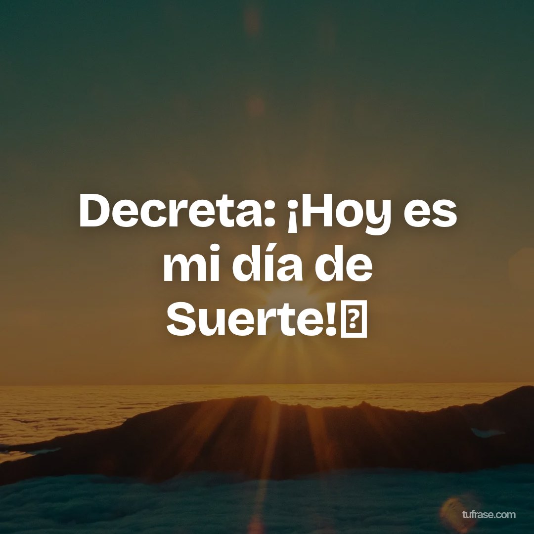 Decreta: ¡Hoy es mi día de Suerte!🍀