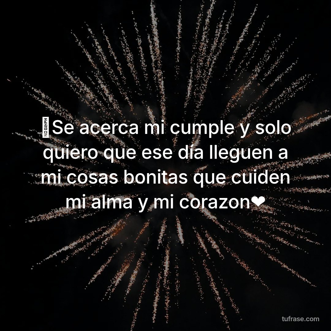 🙂Se acerca mi cumple y solo quiero que ese día lleguen a mi cosas bonitas que cuiden mi alma y mi corazon❤️