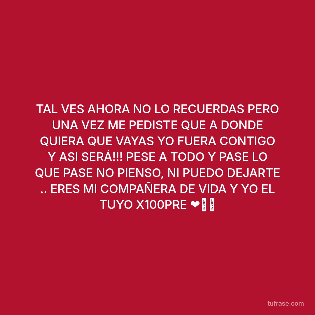 TAL VES AHORA NO LO RECUERDAS PERO UNA VEZ ME PEDISTE QUE A DONDE QUIERA QUE VAYAS YO FUERA CONTIGO Y ASI SERÁ!!! PESE A TODO Y PASE LO QUE PASE NO PIENSO, NI PUEDO DEJARTE .. ERES MI COMPAÑERA DE VIDA Y YO EL TUYO X100PRE ❤‍🩹🫂