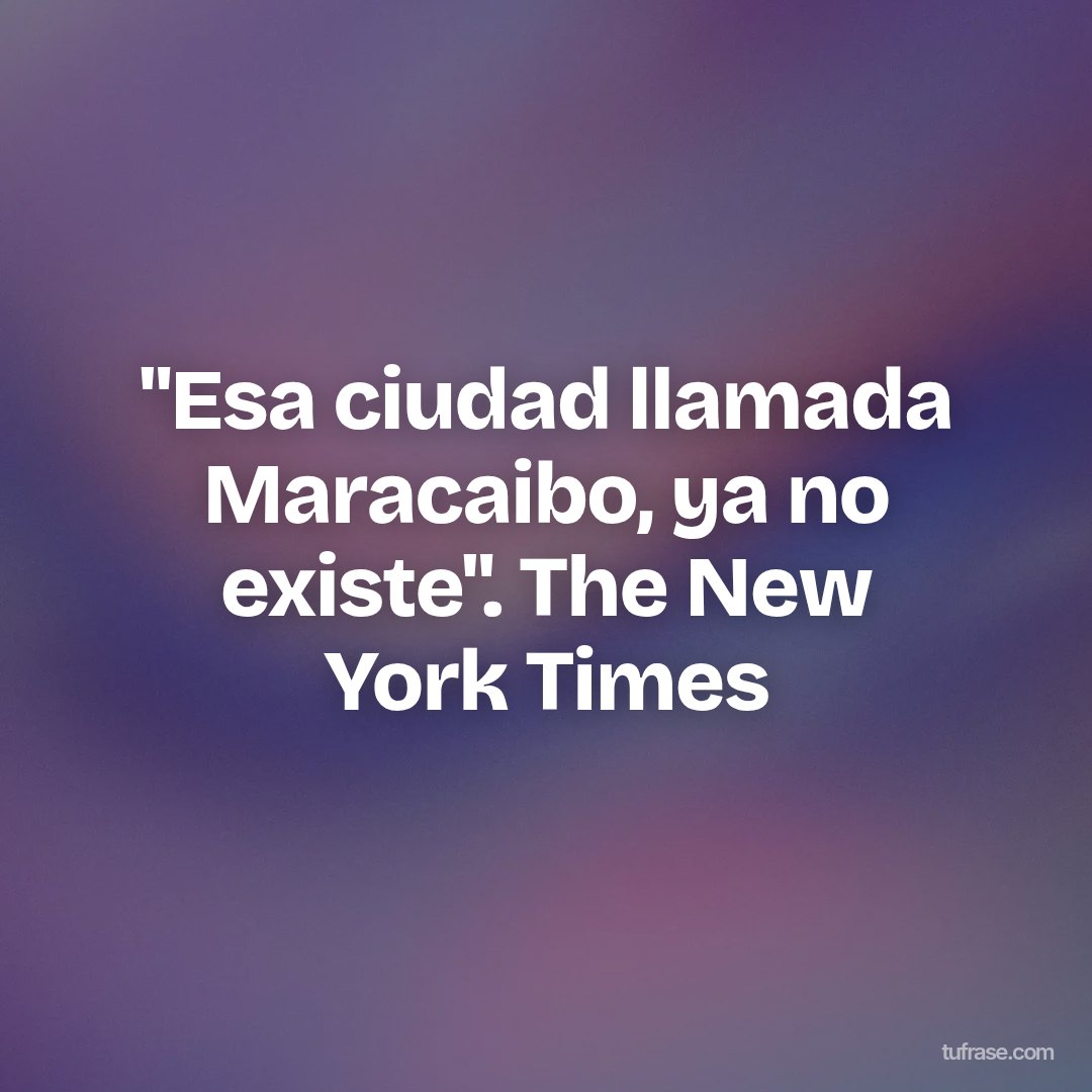 "Esa ciudad llamada Maracaibo, ya no existe". The New York Times