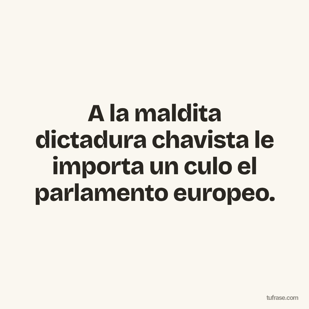 A la maldita dictadura chavista le importa un culo el parlamento europeo.