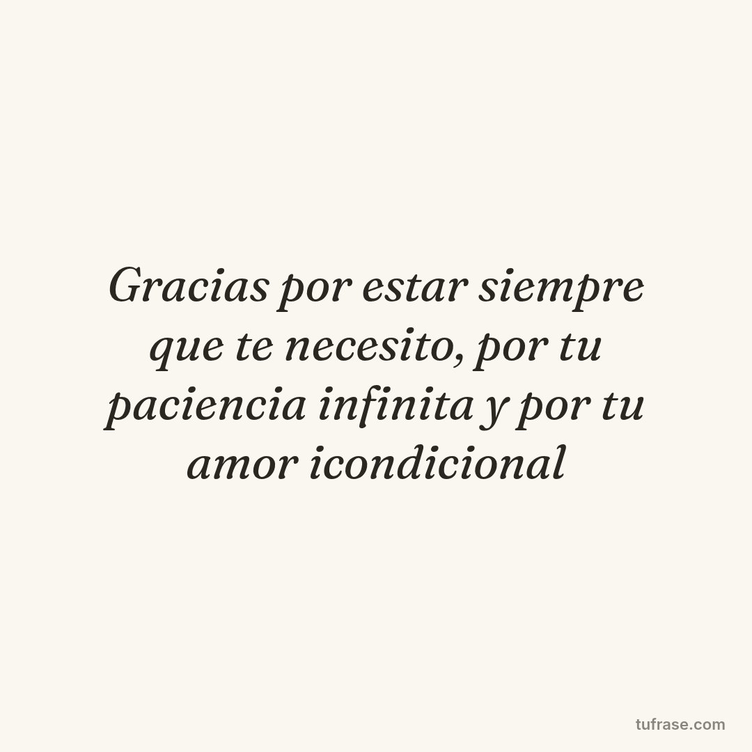 Gracias por estar siempre que te necesito, por tu paciencia infinita y por tu amor icondicional