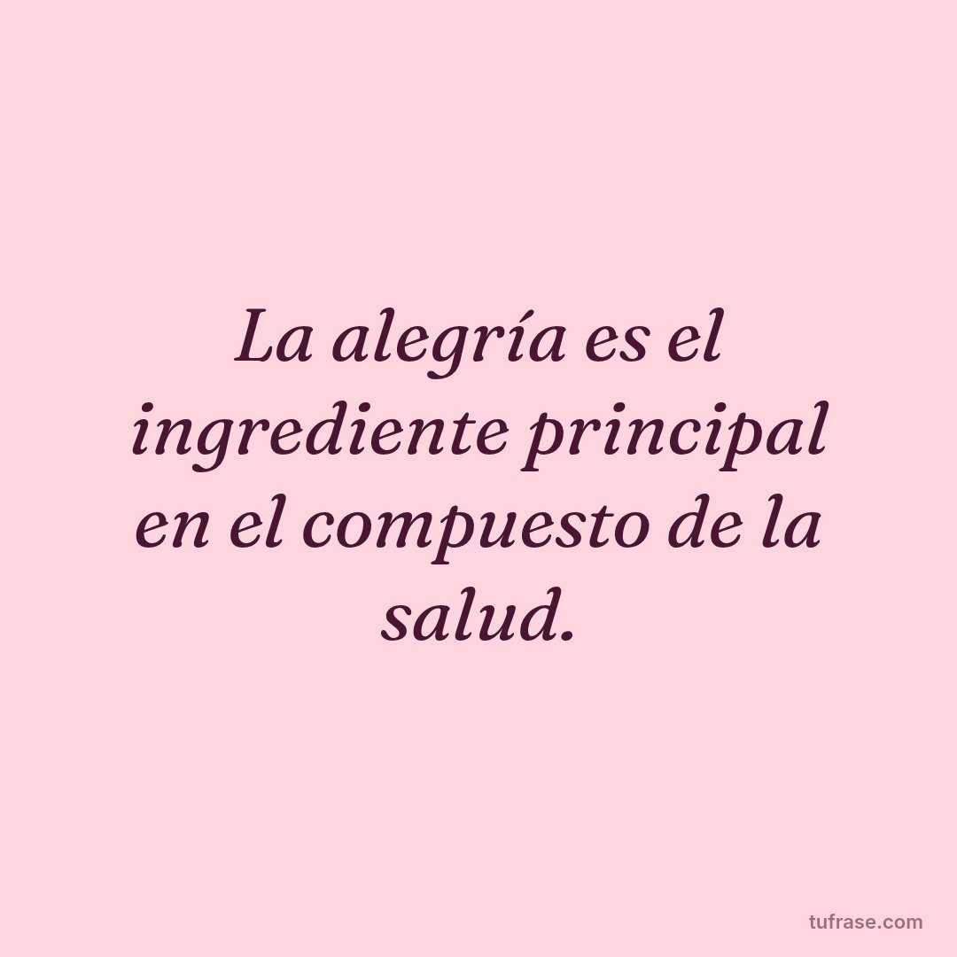 La alegría es el ingrediente principal en el compuesto de la salud.
