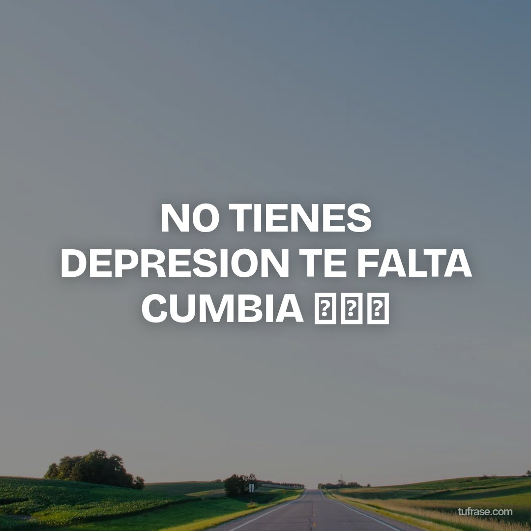 NO TIENES DEPRESION TE FALTA CUMBIA 🎵🎵🎵