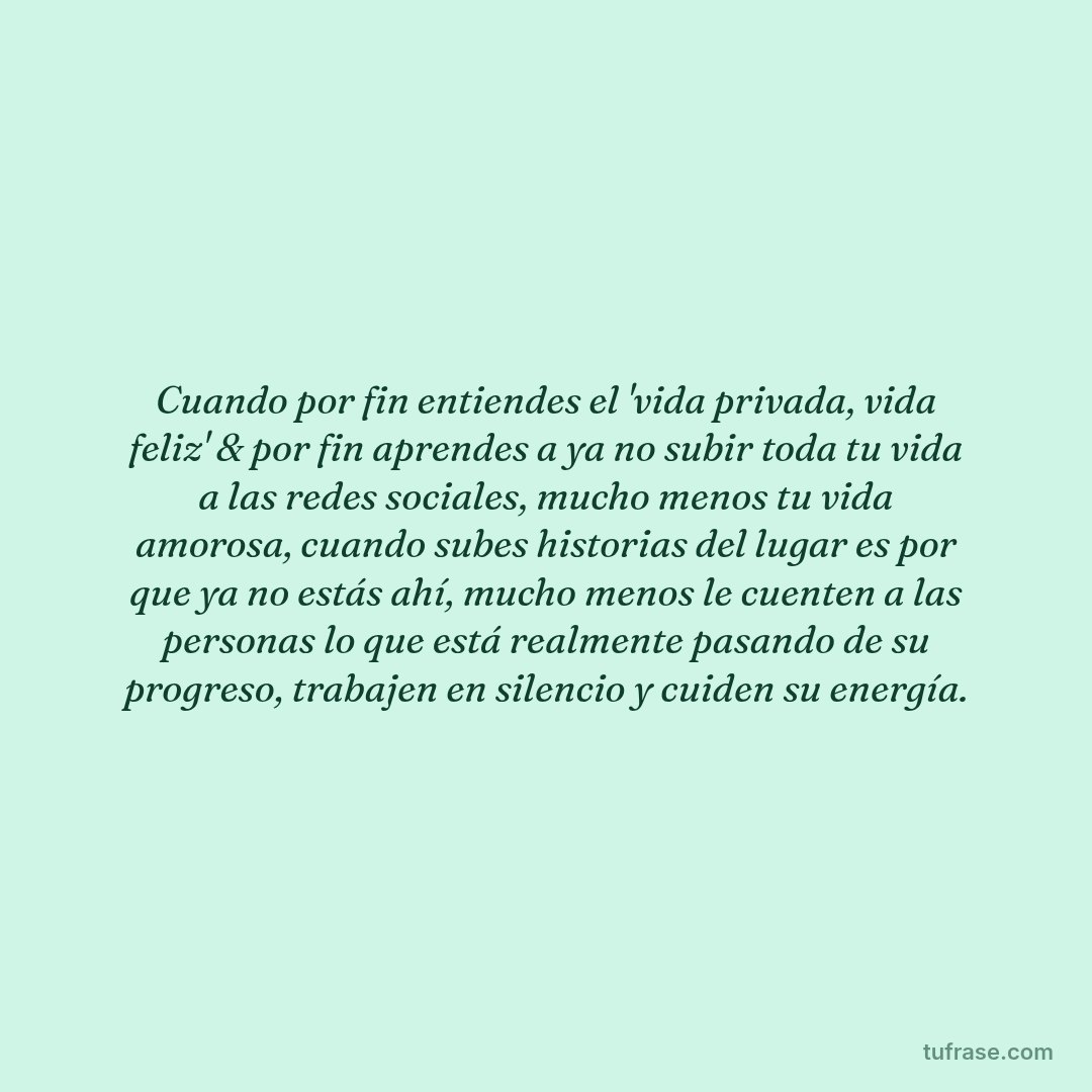 Cuando por fin entiendes el 'vida privada, vida feliz' & por fin aprendes a ya no subir toda tu vida a las redes sociales, mucho menos tu vida amorosa, cuando subes historias del lugar es por que ya no estás ahí, mucho menos le cuenten a las personas lo que está realmente pasando de su progreso, trabajen en silencio y cuiden su energía.