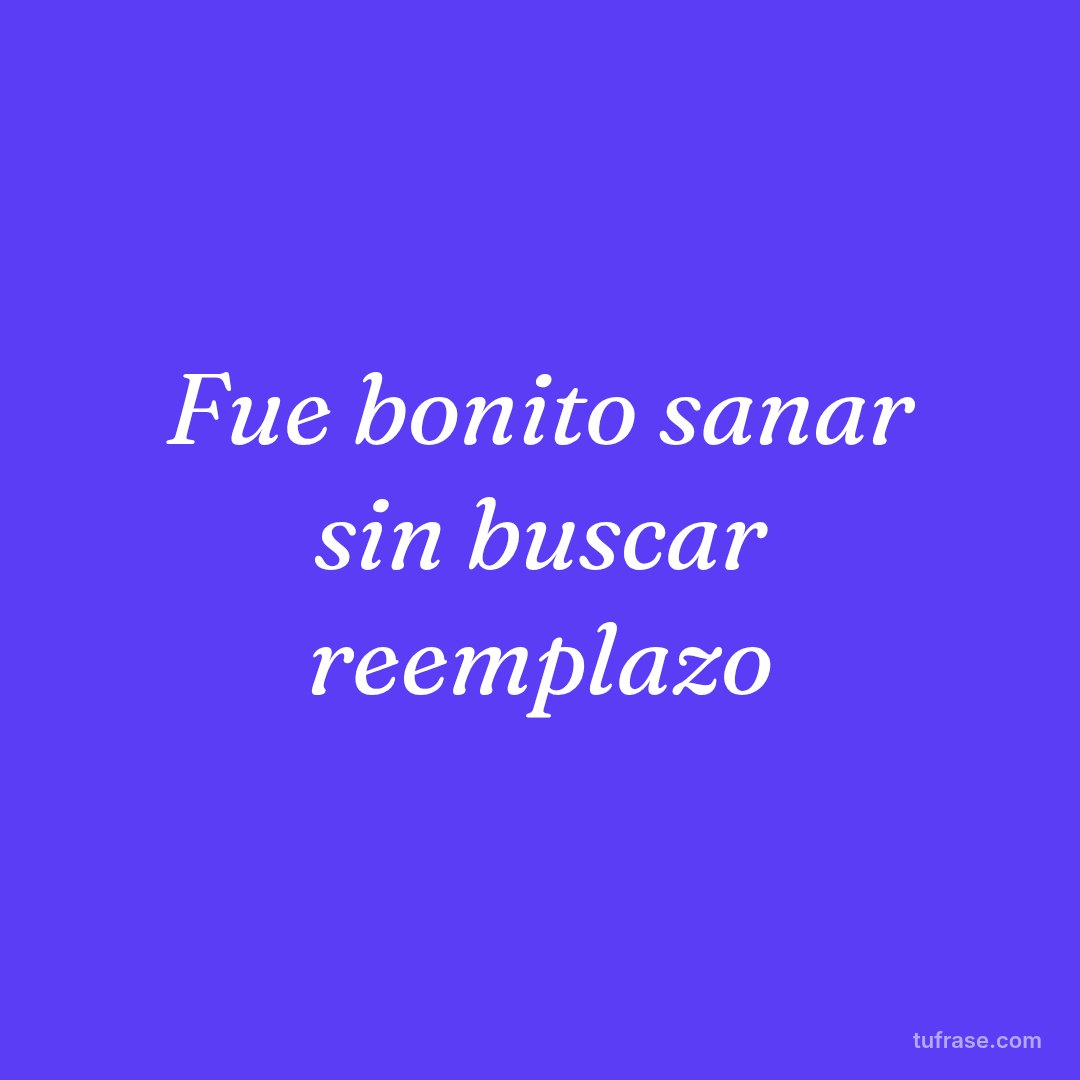 Fue bonito sanar sin buscar reemplazo