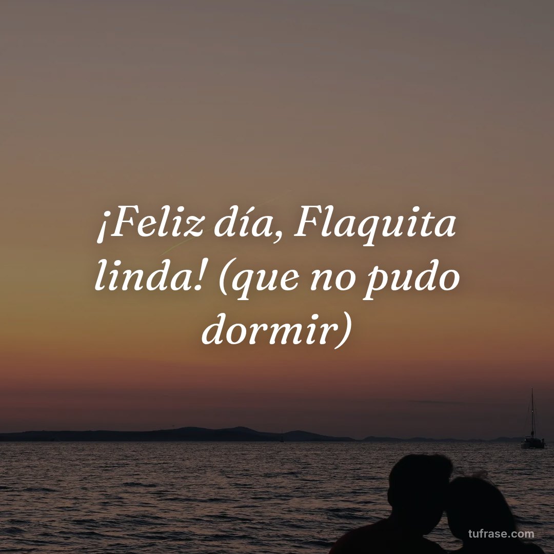 ¡Feliz día, Flaquita linda! (que no pudo dormir)