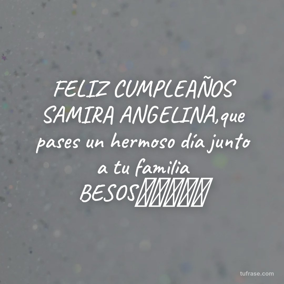 FELIZ CUMPLEAÑOS SAMIRA ANGELINA,que pases un hermoso día junto a tu familia BESOS🥰🎉🥳🎁🎂