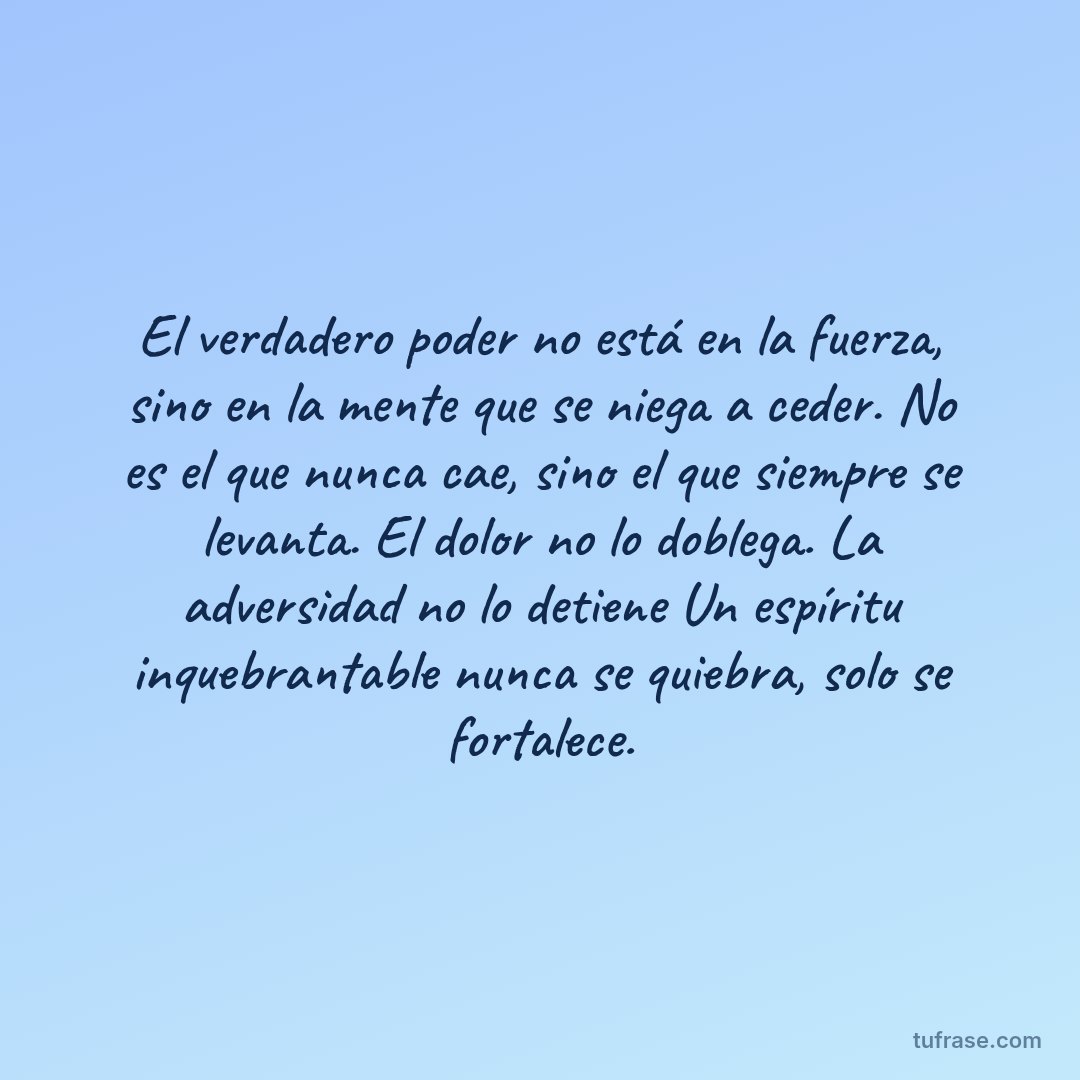 El verdadero poder no está en la fuerza, sino en la mente que se niega a ceder. No es el que nunca cae, sino el que siempre se levanta. El dolor no lo doblega. La adversidad no lo detiene Un espíritu inquebrantable nunca se quiebra, solo se fortalece.