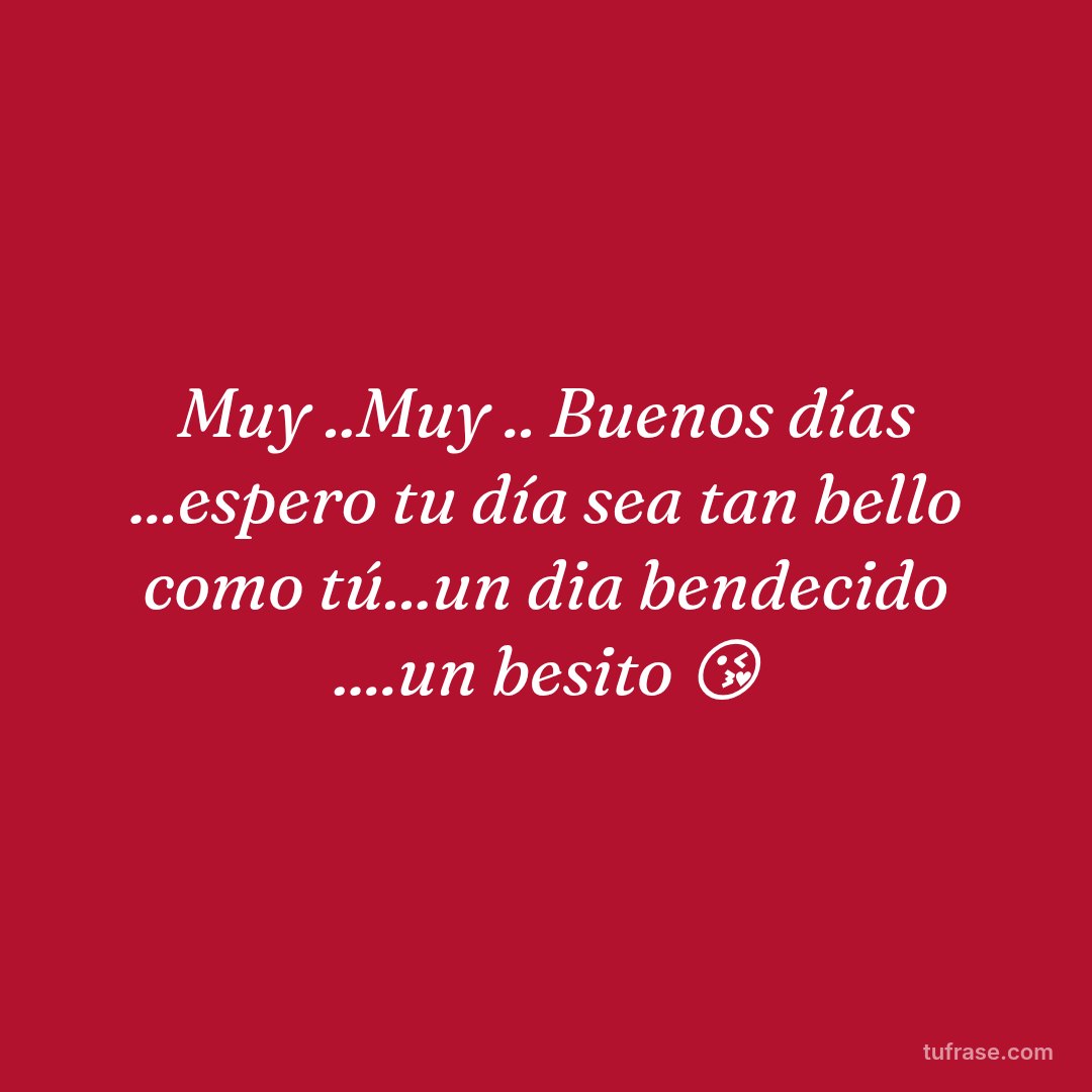 Muy ..Muy .. Buenos días ...espero tu día sea tan bello como tú...un dia bendecido ....un besito 😘