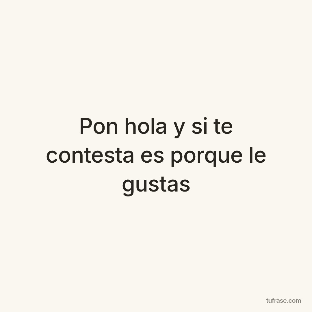 Pon hola y si te contesta es porque le gustas