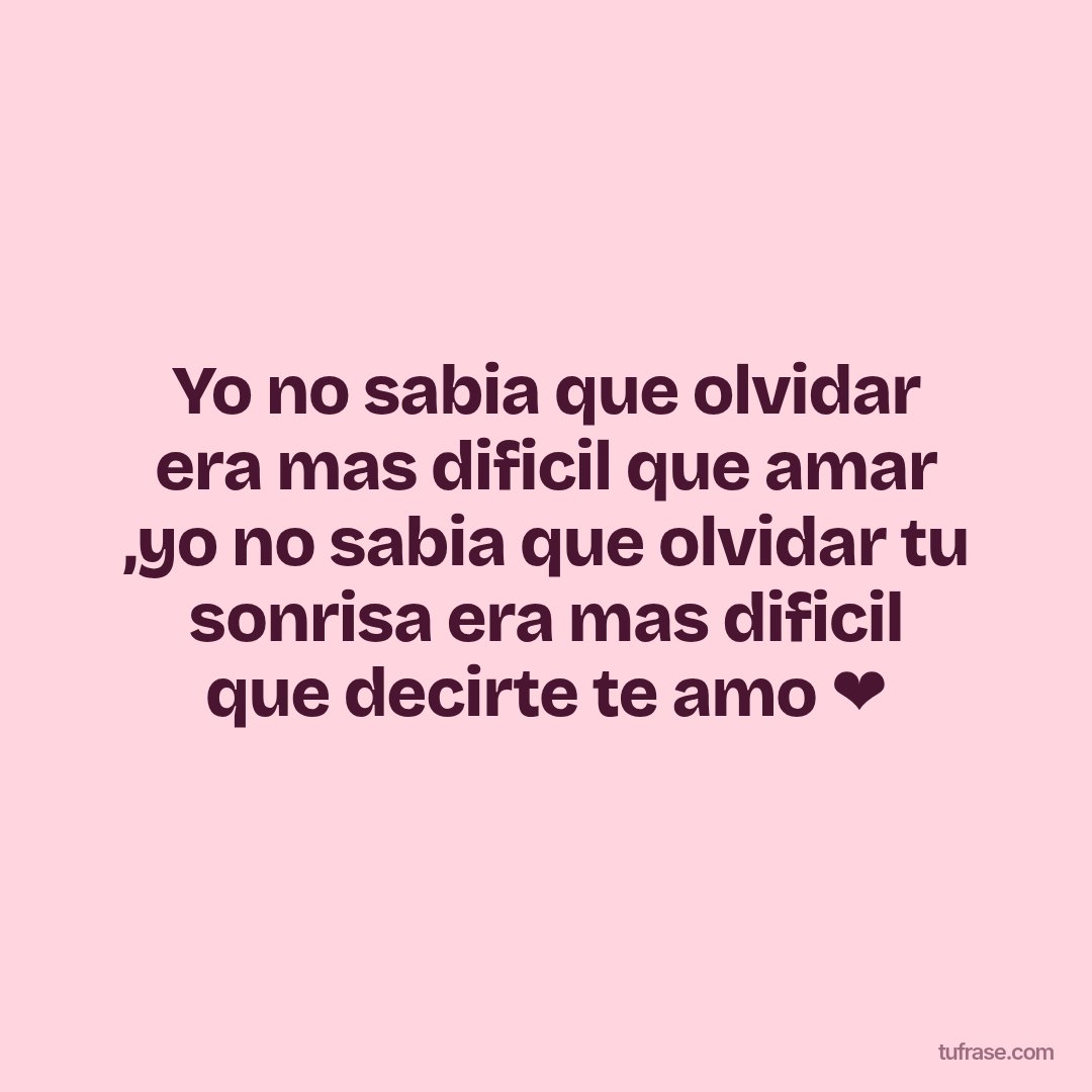 Yo no sabia que olvidar era mas dificil que amar ,yo no sabia que olvidar tu sonrisa era mas dificil que decirte te amo ❤