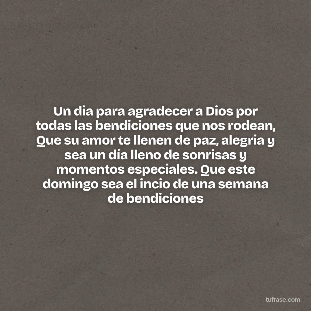 Un dia para agradecer a Dios por todas las bendiciones que nos rodean, Que su amor te llenen de paz, alegria y sea un día lleno de sonrisas y momentos especiales. Que este domingo sea el incio de una semana de bendiciones