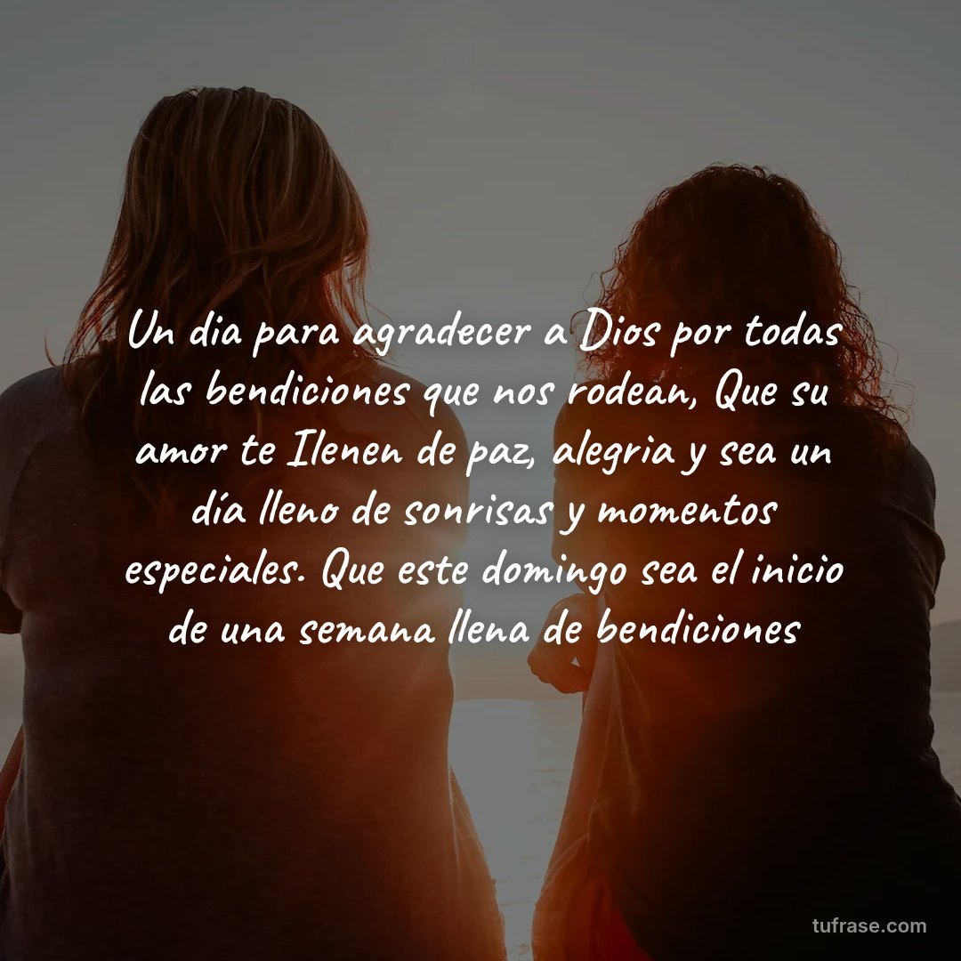 Un dia para agradecer a Dios por todas las bendiciones que nos rodean, Que su amor te Ilenen de paz, alegria y sea un día lleno de sonrisas y momentos especiales. Que este domingo sea el inicio de una semana llena de bendiciones