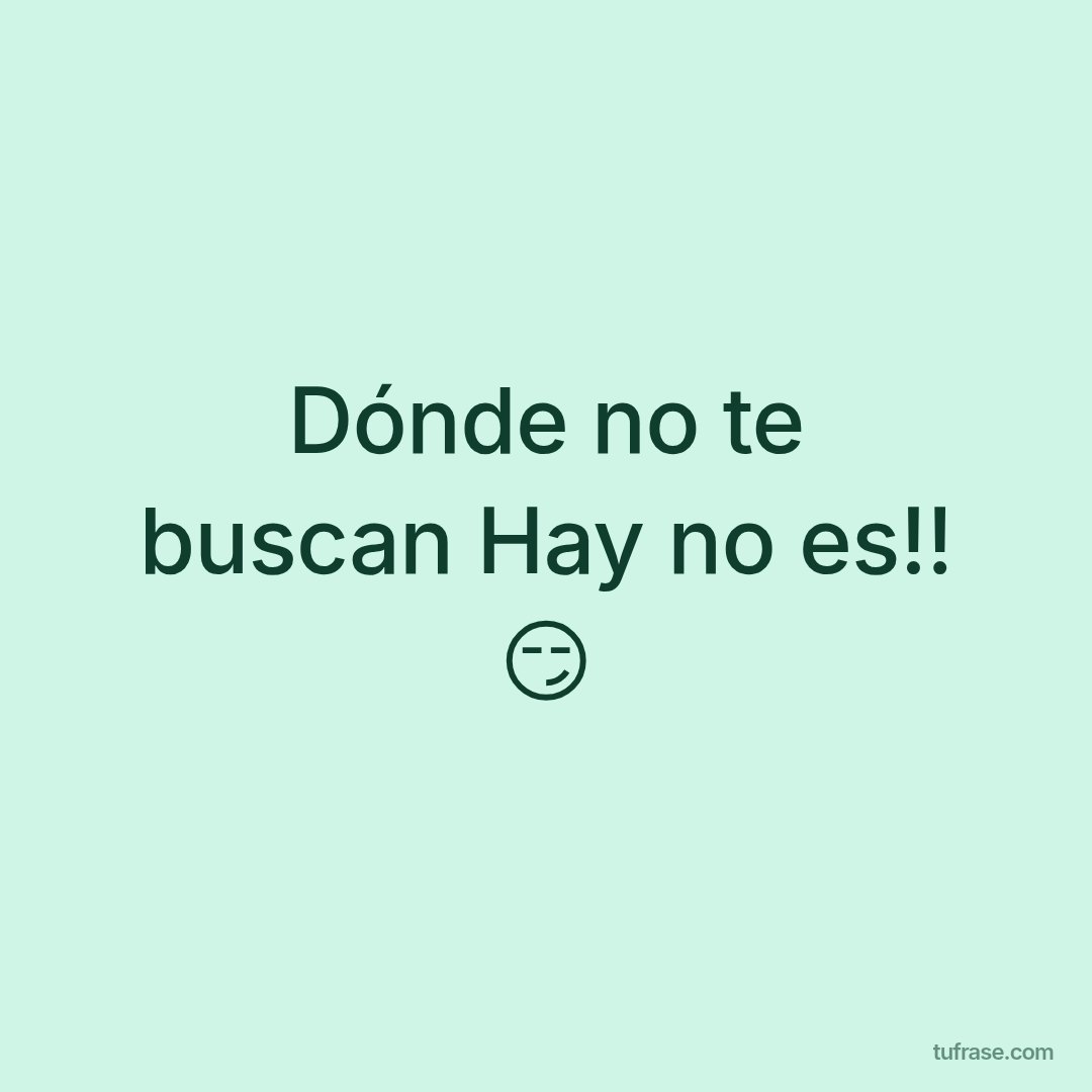 Dónde no te buscan Hay no es!! 😏