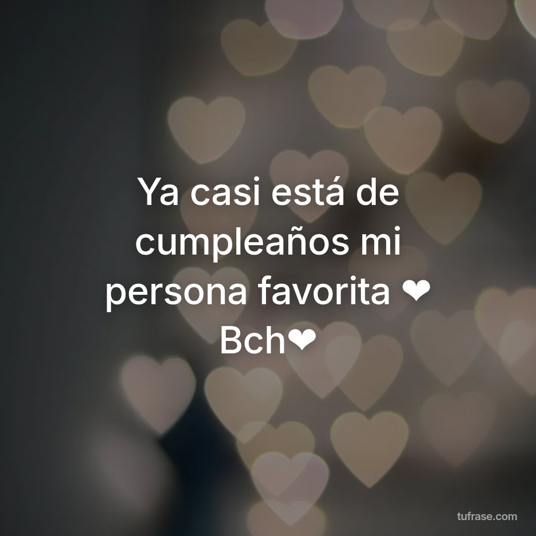 Ya casi está de cumpleaños mi persona favorita ❤️ Bch❤️