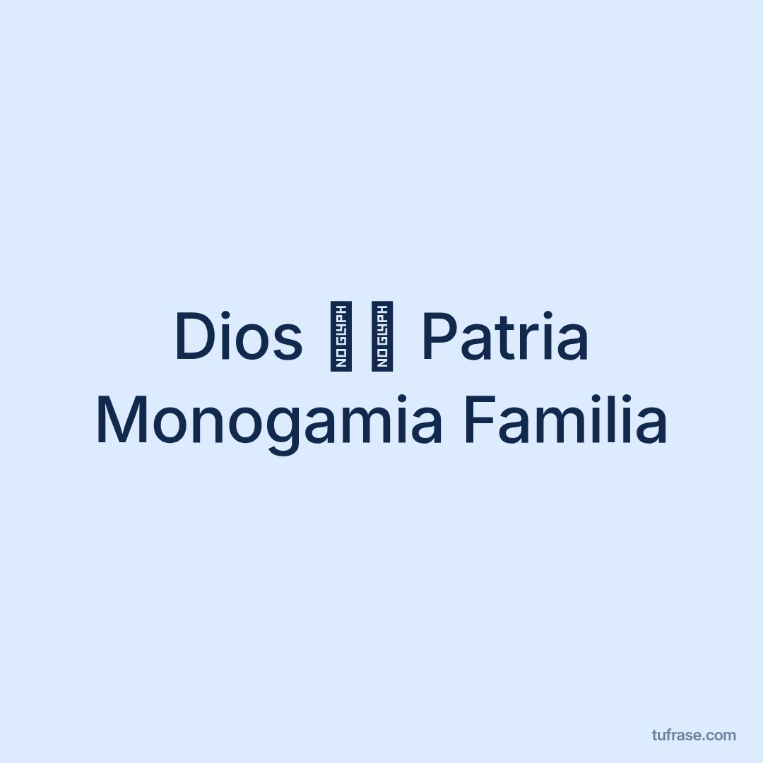Dios 🙏🏻 Patria Monogamia Familia