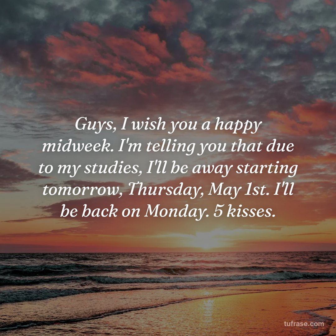 Guys, I wish you a happy midweek. I'm telling you that due to my studies, I'll be away starting tomorrow, Thursday, May 1st. I'll be back on Monday. 5 kisses.