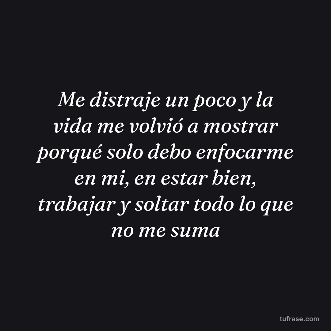 Me distraje un poco y la vida me volvió a mostrar porqué solo debo enfocarme en mi, en estar bien, trabajar y soltar todo lo que no me suma