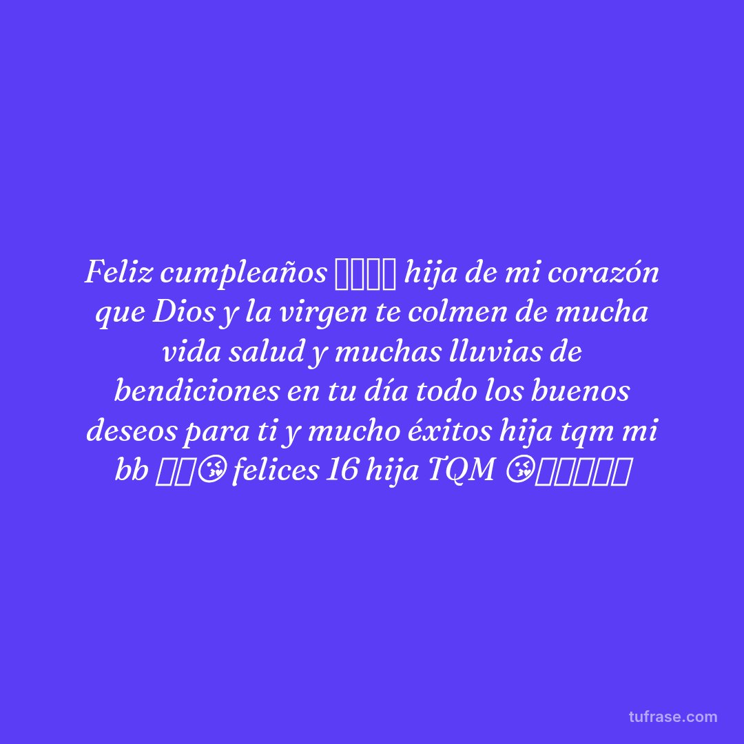 Feliz cumpleaños 🎂🎉🥳🎇 hija de mi corazón que Dios y la virgen te colmen de mucha vida salud y muchas lluvias de bendiciones en tu día todo los buenos deseos para ti y mucho éxitos hija tqm mi bb 🙏🫂😘 felices 16 hija TQM 😘🙏🎉🎉🎉🎉