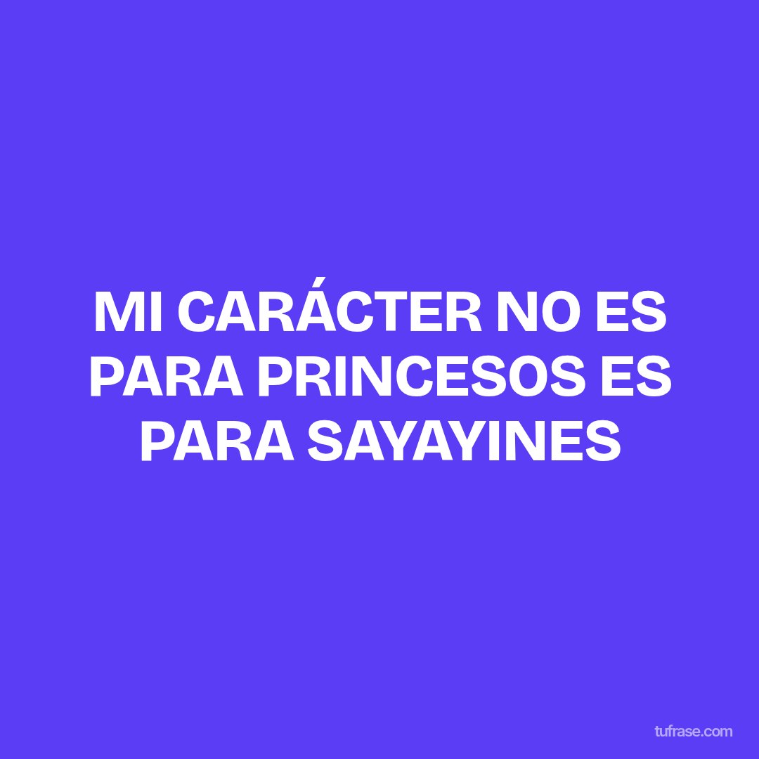 MI CARÁCTER NO ES PARA PRINCESOS ES PARA SAYAYINES