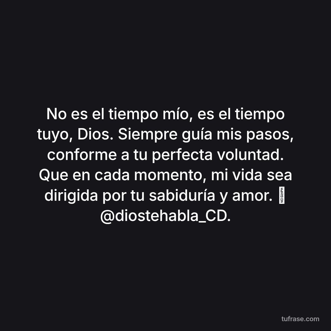 No es el tiempo mío, es el tiempo tuyo, Dios. Siempre guía mis pasos, conforme a tu perfecta voluntad. Que en cada momento, mi vida sea dirigida por tu sabiduría y amor. 🦋 @diostehabla_CD.