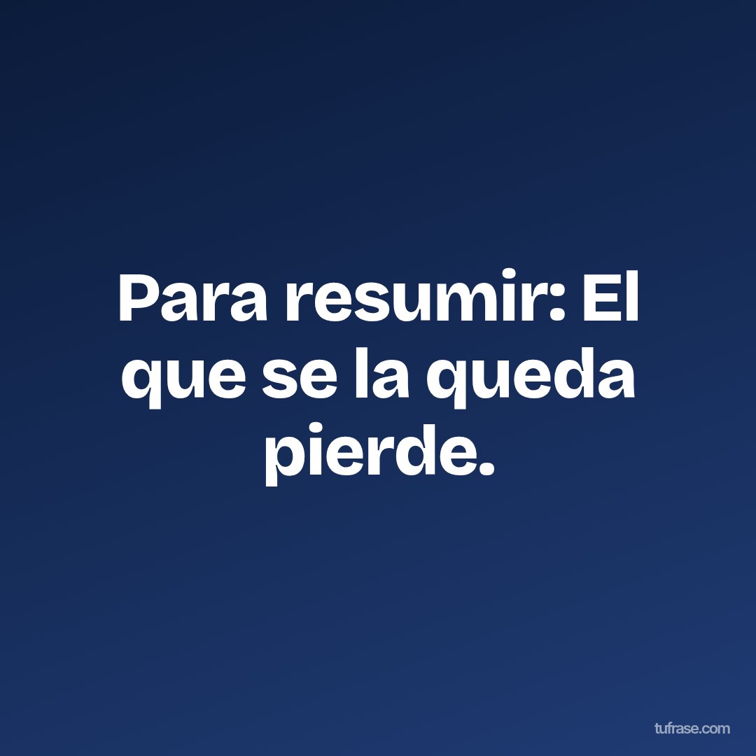 Para resumir: El que se la queda pierde.