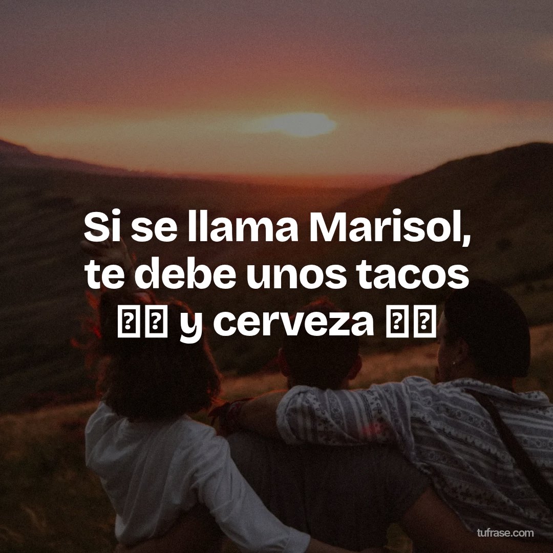 Si se llama Marisol, te debe unos tacos 🌮🌮 y cerveza 🍺🍺