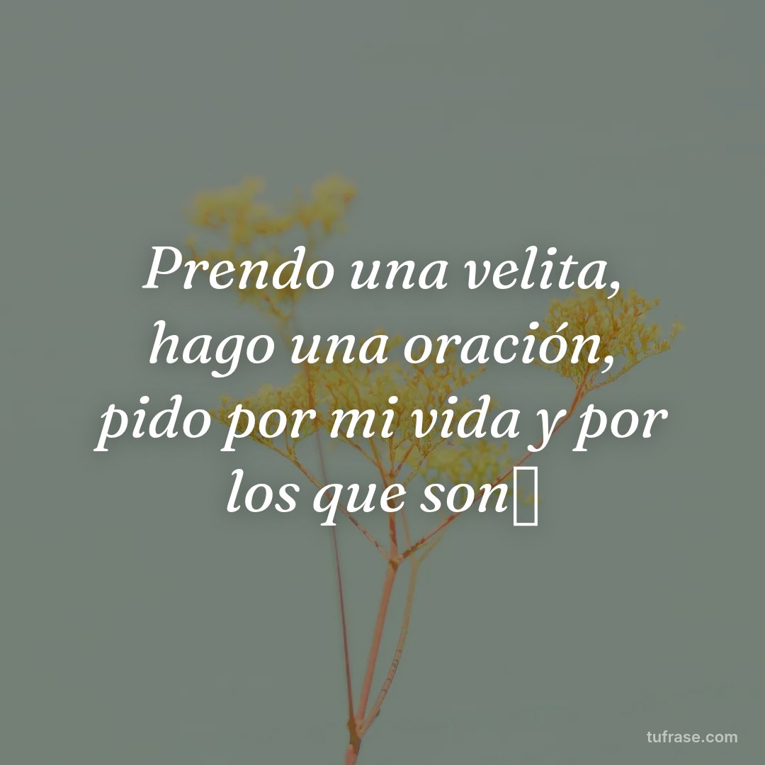 Prendo una velita, hago una oración, pido por mi vida y por los que son🤍