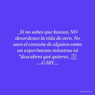 _Si no sabes que buscas, NO desordenes la vida de otro. No uses el corazón de alguien como un experimento mientras tú “descubres qué quieres._🩶✨ ....GABY....